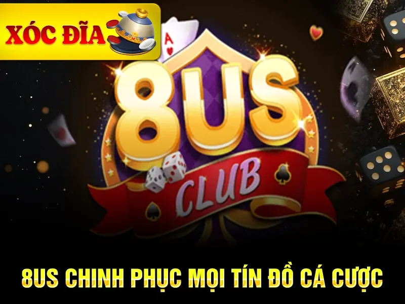 8US chinh phục mọi tín đồ cá cược