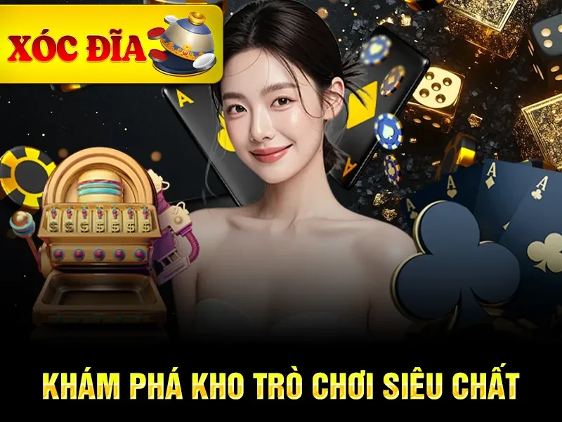 Khám phá kho trò chơi siêu chất