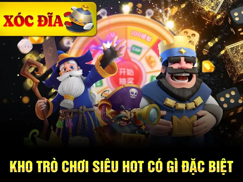 Kho trò chơi siêu hot có gì đặc biệt