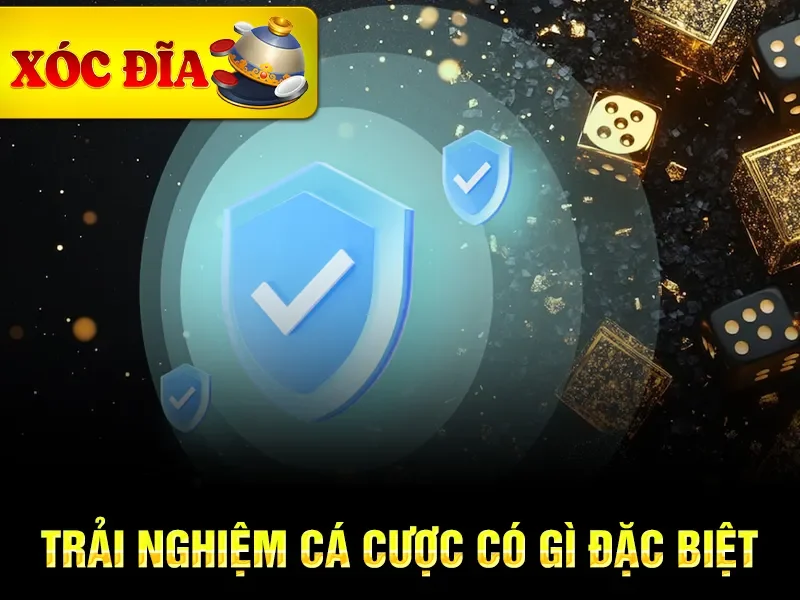 Trải nghiệm cá cược có gì đặc biệt