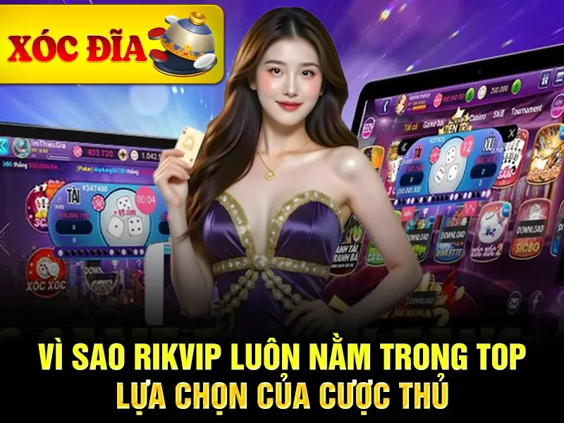 Top 15 Nhà Cái Xóc Đĩa Online Uy Tín Nhất Năm 2025-5 Vì sao rikvip luôn nằm trong top lựa chọn của cược thủ