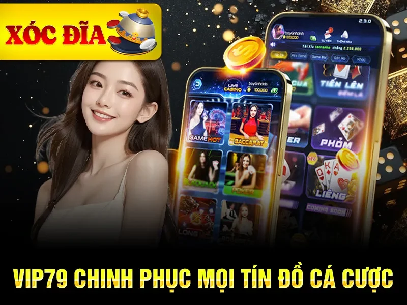 Top 15 Nhà Cái Xóc Đĩa Online Uy Tín Nhất Năm 2025-8 vip79 chinh phục mọi tín đồ cá cược